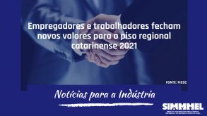 Empregadores e Trabalhadores fecham novos valores para o piso regional catarinense 2021